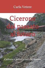 Cicerone dal passato al futuro: Cultura e politica nel De Oratore