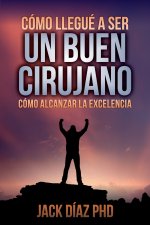 Como Llegue a Ser Un Buen Cirujano