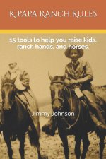 Kipapa Ranch Rules: 15 tools to help you raise kids, ranch hands, and horses