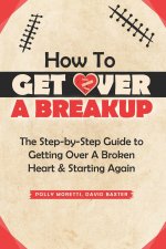 How To Get Over a Breakup