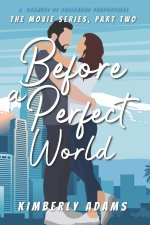 Before A Perfect World: The Movie Series, Part Two