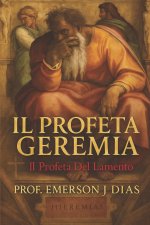 Il Profeta Geremia: Il Profeta Del Lamento.