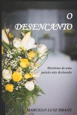 O Desencanto: Histórias de uma Paix?o n?o Declarada