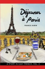 Déjeuner ? Paris: A Story in Easy French with Translation, Vol. 2