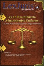 Ley de Procedimiento Administrativo Uniforme de Puerto Rico.: Ley Núm. 38 de 30 de junio de 2017, según enmendada y Anotaciones.