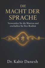 Die Macht Der Sprache: Verwenden Sie die Mantras und erschaffen Sie Ihre Realität