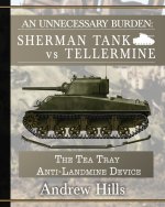 An Unnecessary Burden: Sherman Tank vs Tellermine and the Tea Tray Anti-Landmine Device