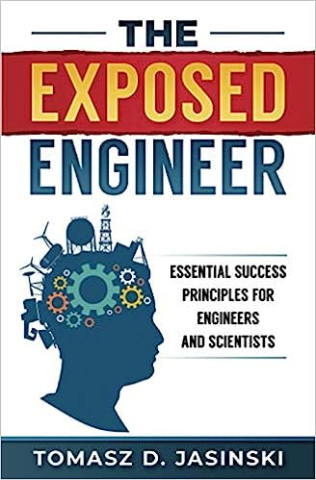 The Exposed Engineer: Essential Success Principles for Engineers and Scientists (Tomasz D. Jasinski)()