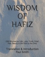 Wisdom of Hafiz: (360 Rhymes on Life, Love, Truth, Grief, Pain, Beauty & the Path to the One)