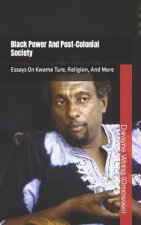 Black Power and Post-Colonial Society: Essays on Kwame Ture, Religion, and More