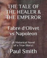 THE TALE OF THE HEALER & THE EMPEROR Fabre d 'Olivet vs Napoleon: (A Historical Novel of a True Story)