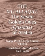 The Mu'allaqat: The Seven Golden Odes (Qasidas) of Arabia: (Large Print & Large Format Edition)