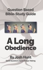 Question-based Bible Study Guide -- A Long Obedience: Good Questions Have Groups Talking