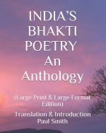 India's Bhakti Poetry: An Anthology.: (Large Print & Large Format Edition)