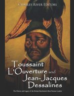 Toussaint L'Ouverture and Jean-Jacques Dessalines: The History and Legacy of the Haitian Revolution's Most Famous Leaders