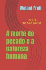 A morte do pecado e a natureza humana: Vol III - Os paus da cruz