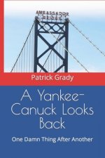 A Yankee-Canuck Looks Back: One Damn Thing After Another