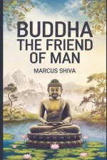 Buddha: The Friend of Man.