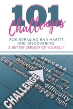 101 Challenges For Breaking Bad Habits and Discovering A Better Version Of Yourself: 30-Day Challenges With 101 Ready Goals And Resolutions & Motivati