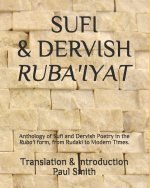 Sufi & Dervish Ruba'iyat: Anthology of Sufi and Dervish Poetry in the Ruba'i form, from Rudaki to Modern Times.