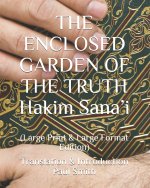 THE ENCLOSED GARDEN OF THE TRUTH Hakim Sana'i: (Large Print & Large Format Edition)