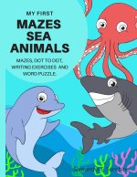 My First Mazes Sea Animals: Mazes, Dot to Dot, Writing Exercises and Word Puzzle