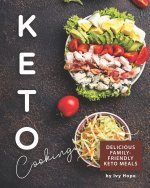 Keto Cooking: Delicious Family-Friendly Keto Meals