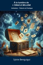 a la Lumiere de l'Oracle Belline: Initiation - Théorie et Pratique