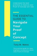 The Essential Guide to Navigate Your Proof of Concept: Understand and implement practices to increase your Proof of Concept win-rate