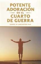 Potente Adoración en la Cuarto de Guerra: Cómo conectarse con el amor de Dios