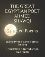 THE GREAT EGYPTIAN POET AHMED SHAWQI Selected Poems.: (Large Print & Large Format Edition)
