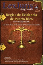 Reglas de Evidencia de Puerto Rico con Anotaciones.: Ley Núm. 46 de 30 de julio de 2009, según enmendadas con Anotaciones.