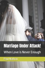 Marriage Under Attack!: When Love is Never Enough