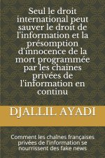 Seul le droit international peut sauver le droit de l'information et la presomption d'innocence de la mort programmee par les chaines privees de l'inf