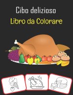 Cibo delizioso Libro da colorare: varie immagini di cibo, libri da colorare e di apprendimento con divertimento per i bambini (70 pagine con pi? di 30