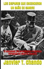 Los Disparos Que Encenderon Un Ba?o de Sangre: El Asesinato del Archiduque Francisco Fernando de Austria-Hungría