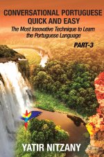 Conversational Portuguese Quick and Easy - Part 3: The Most Innovative Technique To Learn the Portuguese Language