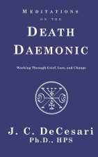 Meditations on the Death Daemonic: Working Through Grief, Loss, and Change