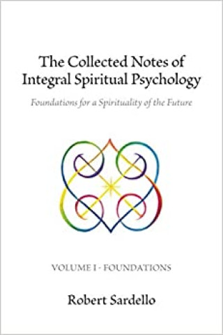 The Collected Notes of Integral Spiritual Psychology: Volume I - Foundations