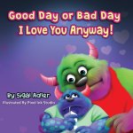 Good Day or Bad Day - I Love You Anyway!: Children's book about emotions