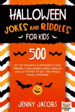 Halloween Jokes And Riddles For Kids: 500 Of The Funniest & Spookiest Child Friendly Halloween Jokes, Riddles and activities To Get The Whole Family S