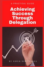 Achieving Success Through Delegation: A Practical Guide