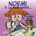 Noemi e la sua ansia: Libro illustrato per bambini, la gestione dell'ansia, sentimenti ed emozioni forti, adatto a bambini di et? 3 5 anni e