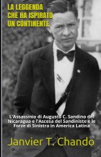 La Leggenda Che Ha Ispirato Un Continente: L'Assassinio di Augusto C. Sandino del Nicaragua e l'Ascesa del Sandiniste e le Forze di Sinistra in Americ