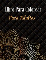 Libro para Colorear para Adultos: Adult Coloring Book, Stress Relieving Designs Animals, Mandalas, Flowers, Paisley Patterns And So Much More: (Colori