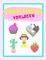 Bügelperlen Vorlagen: Das Bügelberlen Vorlagenbuch für Mädchen - Vorlagen für Bügelperlen Platten - Batselbuch für Mädchen
