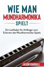 Wie man Mundharmonika spielt: Ein Leitfaden für Anfänger zum Erlernen des Mundharmonika-Spiels