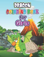 Dragon Coloring Book for Girls: Dragon Coloring Book- Dragon Coloring Book For Adults, Girls, Teens, For Relaxation- An Activity Book for Kids Ages 4-