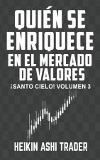 Quién se enriquece con el mercado de valores: ?Santo Cielo! Volumen 3