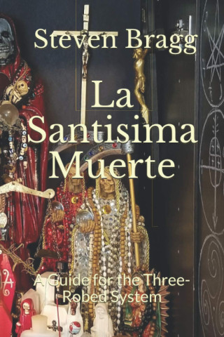 La Santisima Muerte: A Guide for the Three-Robed System